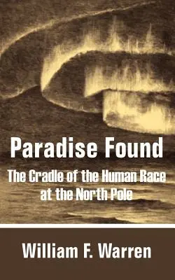 Paradise Found: La cuna de la raza humana en el Polo Norte - Paradise Found: The Cradle of the Human Race at the North Pole