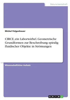 CIRCE, ein Laborwirbel. Geometrische Grundformen zur Beschreibung spiralig fluidischer Objekte in Strmungen