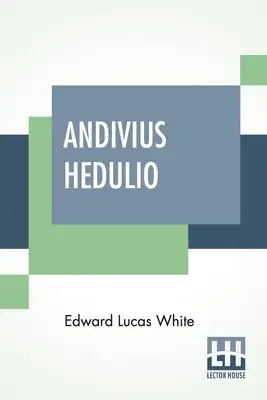Andivio Hedulio: Aventuras de un noble romano en tiempos del Imperio - Andivius Hedulio: Adventures Of A Roman Nobleman In The Days Of The Empire