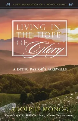 Vivir en la esperanza de la gloria: La despedida de un pastor moribundo - Living in the Hope of Glory: A Dying Pastor's Farewells