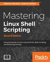 Mastering Linux Shell Scripting - Segunda edición: Una guía práctica de la línea de comandos de Linux, scripts Bash y programación Shell - Mastering Linux Shell Scripting - Second Edition: A practical guide to Linux command-line, Bash scripting, and Shell programming