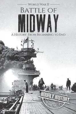 Batalla de Midway - Segunda Guerra Mundial: Una historia de principio a fin - Battle of Midway - World War II: A History From Beginning to End