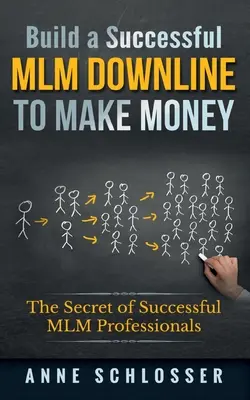 Construir una exitosa línea descendente de MLM para ganar dinero: El Secreto de los Profesionales Exitosos de MLM - Build a Successful MLM Downline to Make Money: The Secret of Successful MLM Professionals