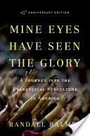 Mis ojos han visto la gloria: Un viaje a la subcultura evangélica en Estados Unidos - Mine Eyes Have Seen the Glory: A Journey Into the Evangelical Subculture in America