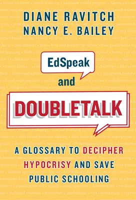 Edspeak and Doubletalk: Un glosario para descifrar la hipocresía y salvar la escuela pública - Edspeak and Doubletalk: A Glossary to Decipher Hypocrisy and Save Public Schooling