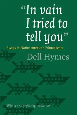 In Vain I Tried to Tell You: Ensayos de etnopoética de los nativos americanos - In Vain I Tried to Tell You: Essays in Native American Ethnopoetics