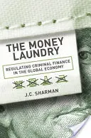 La lavandería del dinero: La regulación de las finanzas delictivas en la economía mundial - The Money Laundry: Regulating Criminal Finance in the Global Economy