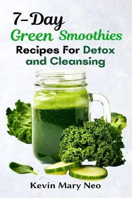 Recetas de batidos verdes para 7 días de desintoxicación y limpieza - 7-Day Green Smoothie Recipes for Detox and Cleansing