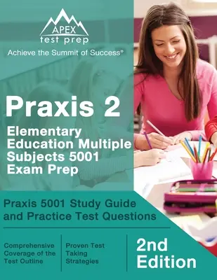 Praxis 2 Educación Primaria Múltiples Materias 5001 Exam Prep: Praxis 5001 Guía de Estudio y Preguntas de Examen de Práctica [2ª Edición] - Praxis 2 Elementary Education Multiple Subjects 5001 Exam Prep: Praxis 5001 Study Guide and Practice Test Questions [2nd Edition]