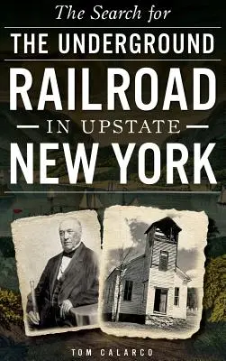 La búsqueda del ferrocarril subterráneo en el norte del estado de Nueva York - The Search for the Underground Railroad in Upstate New York