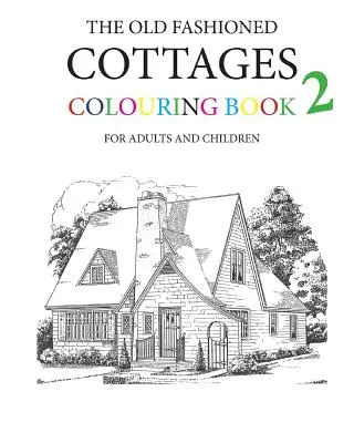 Old Fashioned Cottages Libro para colorear 2 - The Old Fashioned Cottages Colouring Book 2