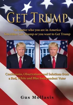 Get Trump No importa quién seas en América - O consigues a Trump o quieres conseguir a Trump - Get Trump No matter who you are in America - You either Get Trump or you want to Get Trump