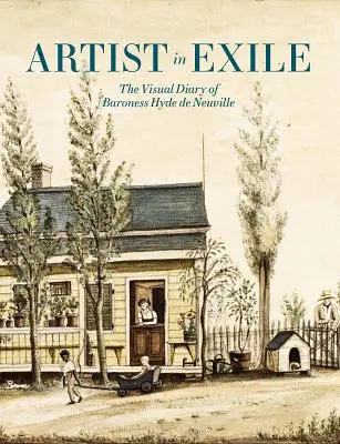 Artista en el exilio: El diario visual de la baronesa Hyde de Neuville - Artist in Exile: The Visual Diary of Baroness Hyde de Neuville