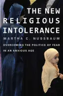 La nueva intolerancia religiosa: Superar la política del miedo en una era de ansiedad - New Religious Intolerance: Overcoming the Politics of Fear in an Anxious Age