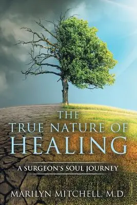 La verdadera naturaleza de la curación: El viaje del alma de un cirujano - The True Nature of Healing: A Surgeon's Soul Journey