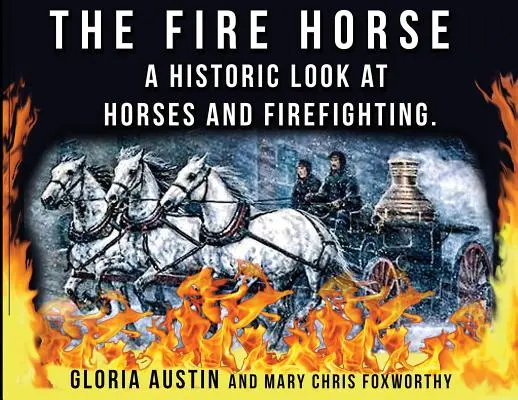 El caballo de bomberos: Una mirada histórica a los caballos y la lucha contra incendios - The Fire Horse: A Historic Look at Horses and Firefighting