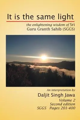 Es la misma luz: La sabiduría iluminadora del Sri Guru Granth Sahib (Sggs) Volumen 2: Sggs Páginas 201-400 - It Is the Same Light: The Enlightening Wisdom of Sri Guru Granth Sahib (Sggs) Volume 2: Sggs Pages 201-400