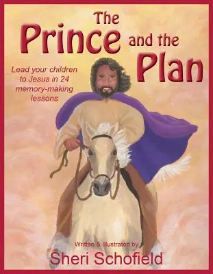 El príncipe y el plan: Lleve a sus hijos a Jesús con 24 lecciones para el recuerdo - The Prince and the Plan: Lead Your Children to Jesus in 24 Memory-Making Lessons