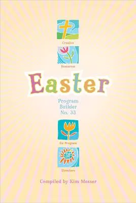 Constructor de Programas de Pascua No. 33: Recursos Creativos para Directores de Programas - Easter Program Builder No. 33: Creative Resources for Program Directors