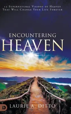 Encuentro con el Cielo: 15 visiones sobrenaturales del Cielo que cambiarán tu vida para siempre - Encountering Heaven: 15 Supernatural Visions of Heaven That Will Change Your Life Forever