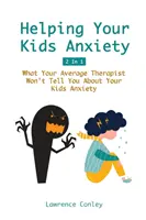 Cómo ayudar a sus hijos con la ansiedad 2 en 1: Lo que su terapeuta habitual no le dirá sobre la ansiedad de sus hijos - Helping Your Kids Anxiety 2 In 1: What Your Average Therapist Won't Tell You About Your Kids Anxiety