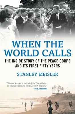 Cuando el mundo llama: La historia interior del Cuerpo de Paz y sus primeros cincuenta años - When the World Calls: The Inside Story of the Peace Corps and Its First Fifty Years