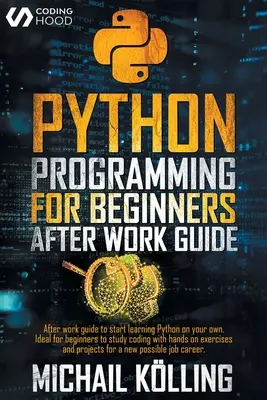 Programación en Python para principiantes: Guía para después del trabajo para empezar a aprender Python por tu cuenta. Ideal para que los principiantes estudien codificación con ejercicios prácticos a - Python programming for beginners: After work guide to start learning Python on your own. Ideal for beginners to study coding with hands on exercises a