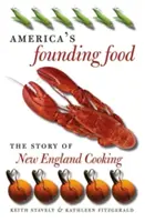 La comida de los fundadores de Estados Unidos: La historia de la cocina de Nueva Inglaterra - America's Founding Food: The Story of New England Cooking