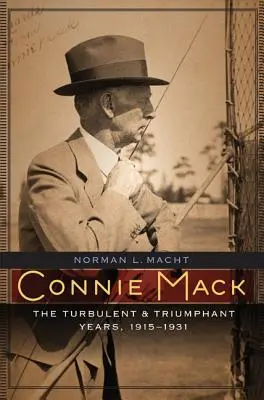 Connie Mack: Los años turbulentos y triunfantes, 1915-1931 - Connie Mack: The Turbulent and Triumphant Years, 1915-1931