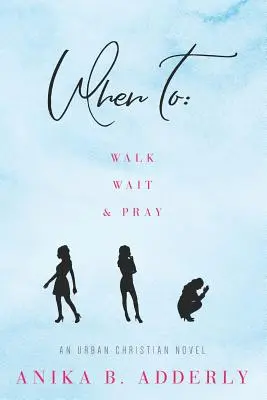 Cuándo caminar, esperar y rezar: Una Novela Cristiana Urbana: Caminar, esperar y rezar - When To Walk, Wait and Pray: An Urban Christian Novel: Walk, Wait and Pray