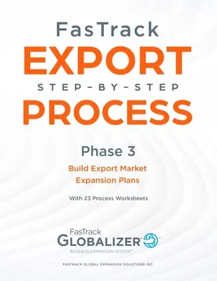 Proceso FasTrack de Exportación Paso a Paso: Fase 3 - Elaborar Planes de Expansión a Mercados de Exportación - FasTrack Export Step-By-Step Process: Phase 3 - Build Export Market Expansion Plans