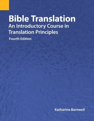 Traducción de la Biblia: Curso introductorio a los principios de traducción, cuarta edición - Bible Translation: An Introductory Course in Translation Principles, Fourth Edition
