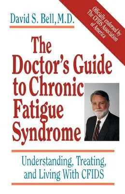 La guía del médico sobre el síndrome de fatiga crónica: Comprender, tratar y vivir con el SFCDI - The Doctor's Guide to Chronic Fatigue Syndrome: Understanding, Treating, and Living with Cfids
