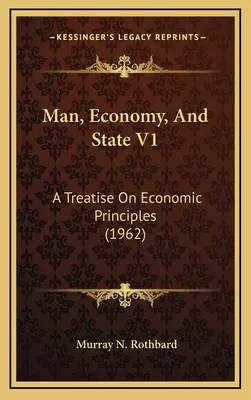 El hombre, la economía y el Estado V1: Tratado de principios económicos (1962) - Man, Economy, And State V1: A Treatise On Economic Principles (1962)