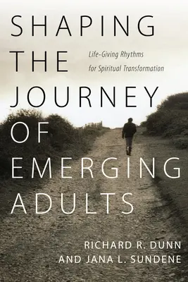 Forjando el viaje de los adultos emergentes: Ritmos vitales para la transformación espiritual - Shaping the Journey of Emerging Adults: Life-Giving Rhythms for Spiritual Transformation