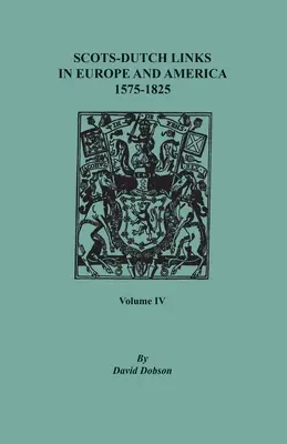 Vínculos escoceses-holandeses en Europa y América, 1575-1825. Volumen IV - Scots-Dutch Links in Europe and America, 1575-1825. Volume IV