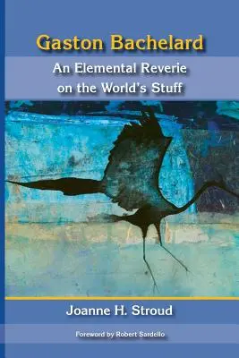 Gaston Bachelard Un ensueño elemental de las cosas del mundo - Gaston Bachelard: An Elemental Reverie of the World's Stuff