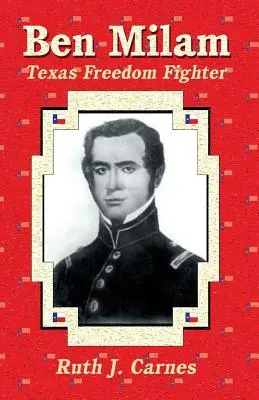 Ben Milam: El luchador por la libertad de Texas - Ben Milam: Texas Freedom Fighter
