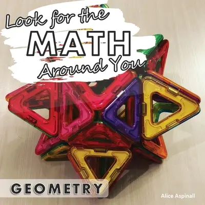 Busca las matemáticas a tu alrededor Geometría - Look for the Math Around You: Geometry