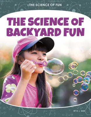 La ciencia de la diversión en el jardín - The Science of Backyard Fun