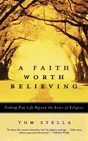 Una fe que vale la pena creer: Encontrar una nueva vida más allá de las reglas de la religión - A Faith Worth Believing: Finding New Life Beyond the Rules of Religion