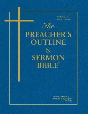 Bosquejo del Predicador & Biblia del Sermón - Tomo 30: Habacuc - Malaquías: Versión Reina Valera - The Preacher's Outline & Sermon Bible - Vol. 30: Habakkuk - Malachi: King James Version