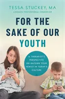 Por el bien de nuestra juventud: La perspectiva de un terapeuta sobre la educación de la familia en la cultura actual - For the Sake of Our Youth: A Therapist's Perspective on Raising Your Family in Today's Culture