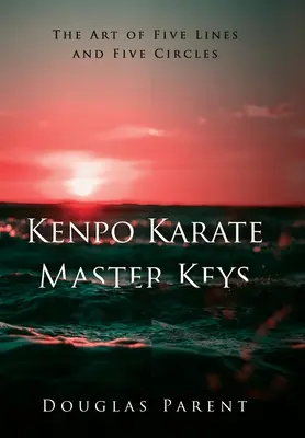 Llaves Maestras Del Kenpo Karate: El arte de las cinco líneas y los cinco círculos - Kenpo Karate Master Keys: The Art of Five Lines and Five Circles