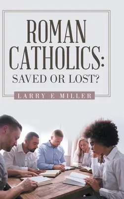 Católicos romanos: ¿Salvados o perdidos? - Roman Catholics: Saved or Lost?