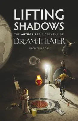 Lifting Shadows La biografía autorizada de Dream Theater - Lifting Shadows The Authorized Biography of Dream Theater