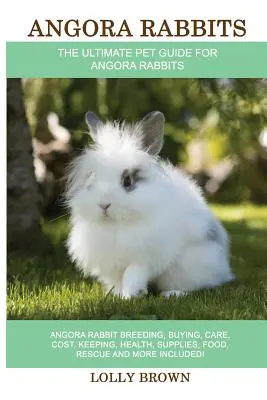 Conejos de Angora: Conejos de Angora: Cría, Compra, Cuidados, Coste, Mantenimiento, Salud, Suministros, Alimentación, Rescate ¡y mucho más incluido! El último pe - Angora Rabbits: Angora Rabbit Breeding, Buying, Care, Cost, Keeping, Health, Supplies, Food, Rescue and More Included! The Ultimate Pe