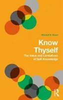 Conócete a ti mismo: El valor y los límites del autoconocimiento - Know Thyself: The Value and Limits of Self-Knowledge