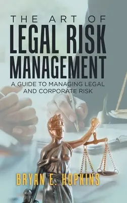 El arte de la gestión de riesgos jurídicos: Guía para la gestión de riesgos jurídicos y corporativos - The Art of Legal Risk Management: A Guide to Managing Legal and Corporate Risk