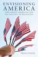 Envisioning America: Los nuevos estadounidenses de origen chino y la política de pertenencia - Envisioning America: New Chinese Americans and the Politics of Belonging